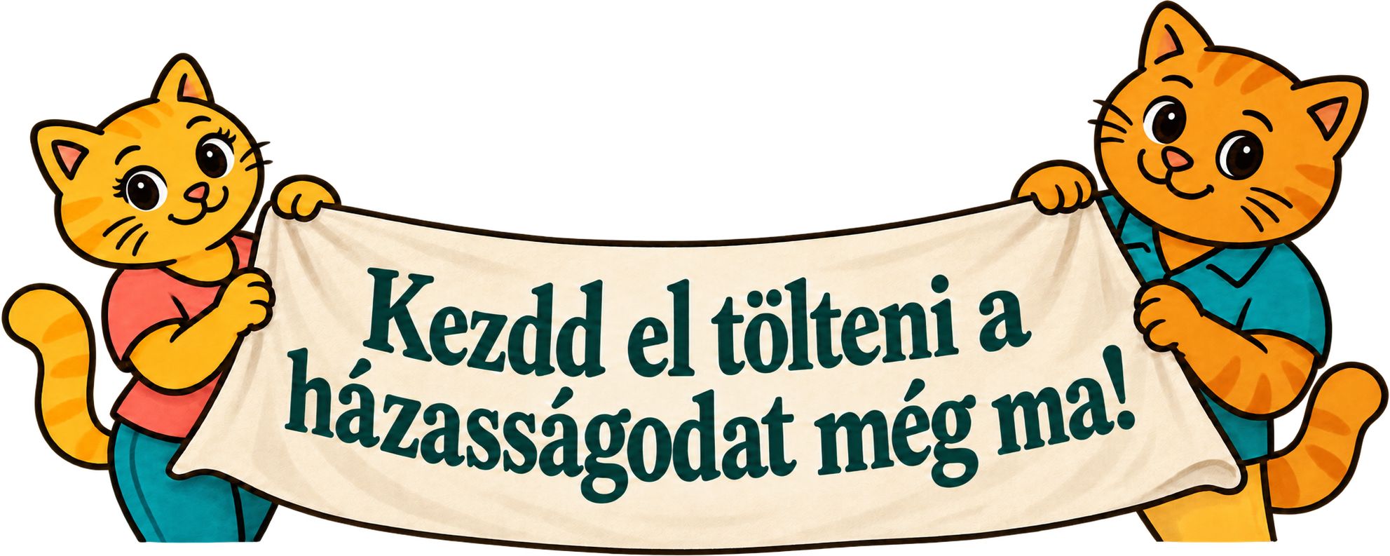 Két cica egy transzparenst tart, rajta a felirat: Kezdd el tölteni a házasságodat még ma!